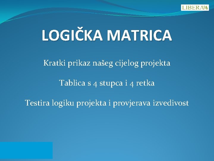 LOGIČKA MATRICA Kratki prikaz našeg cijelog projekta Tablica s 4 stupca i 4 retka LOGIČKA MATRICA Kratki prikaz našeg cijelog projekta Tablica s 4 stupca i 4 retka