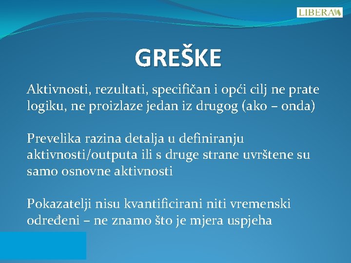 GREŠKE Aktivnosti, rezultati, specifičan i opći cilj ne prate logiku, ne proizlaze jedan iz