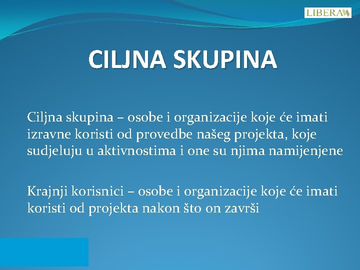 CILJNA SKUPINA Ciljna skupina – osobe i organizacije koje će imati izravne koristi od CILJNA SKUPINA Ciljna skupina – osobe i organizacije koje će imati izravne koristi od