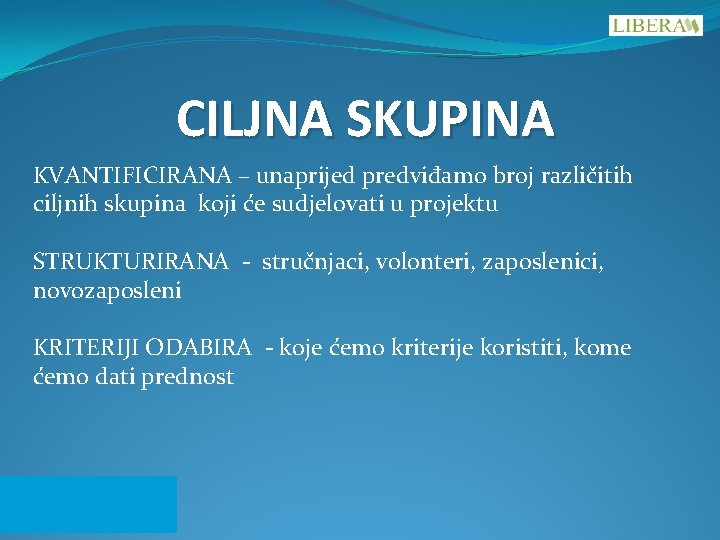 CILJNA SKUPINA KVANTIFICIRANA – unaprijed predviđamo broj različitih ciljnih skupina koji će sudjelovati u