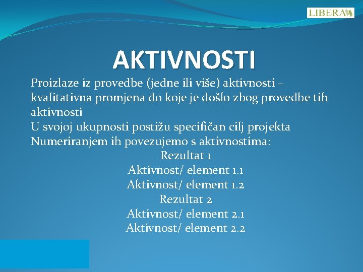 AKTIVNOSTI Proizlaze iz provedbe (jedne ili više) aktivnosti – kvalitativna promjena do koje je