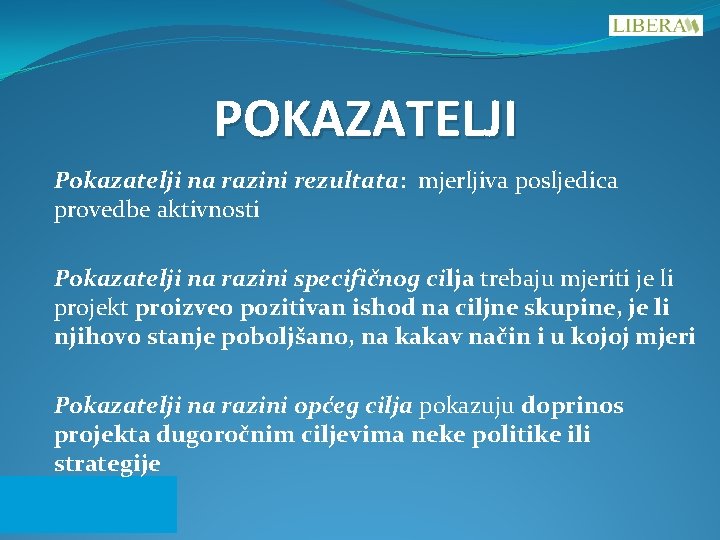 POKAZATELJI Pokazatelji na razini rezultata: mjerljiva posljedica provedbe aktivnosti Pokazatelji na razini specifičnog cilja POKAZATELJI Pokazatelji na razini rezultata: mjerljiva posljedica provedbe aktivnosti Pokazatelji na razini specifičnog cilja