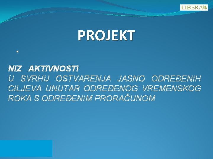 PROJEKT • NIZ AKTIVNOSTI U SVRHU OSTVARENJA JASNO ODREĐENIH CILJEVA UNUTAR ODREĐENOG VREMENSKOG ROKA