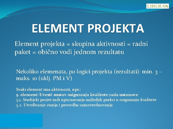 ELEMENT PROJEKTA Element projekta = skupina aktivnosti = radni paket = obično vodi jednom