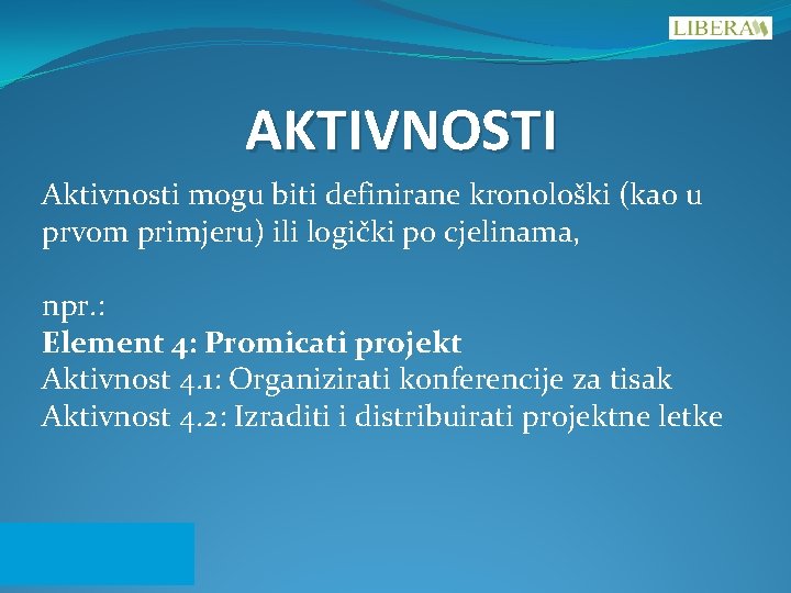 AKTIVNOSTI Aktivnosti mogu biti definirane kronološki (kao u prvom primjeru) ili logički po cjelinama,