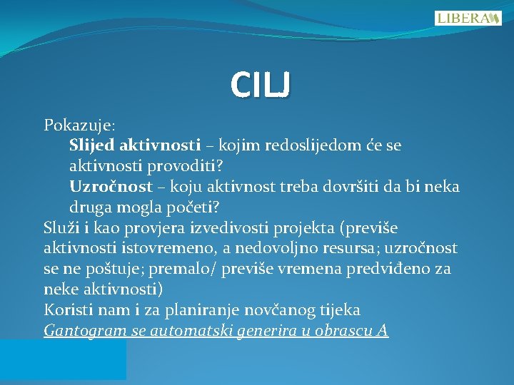 CILJ Pokazuje: Slijed aktivnosti – kojim redoslijedom će se aktivnosti provoditi? Uzročnost – koju