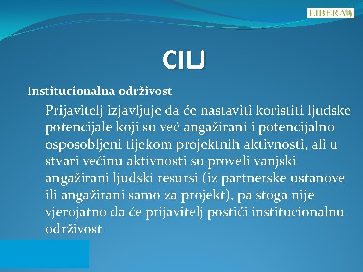 CILJ Institucionalna održivost Prijavitelj izjavljuje da će nastaviti koristiti ljudske potencijale koji su već CILJ Institucionalna održivost Prijavitelj izjavljuje da će nastaviti koristiti ljudske potencijale koji su već