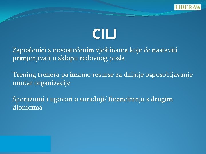 CILJ Zaposlenici s novostečenim vještinama koje će nastaviti primjenjivati u sklopu redovnog posla Trening CILJ Zaposlenici s novostečenim vještinama koje će nastaviti primjenjivati u sklopu redovnog posla Trening