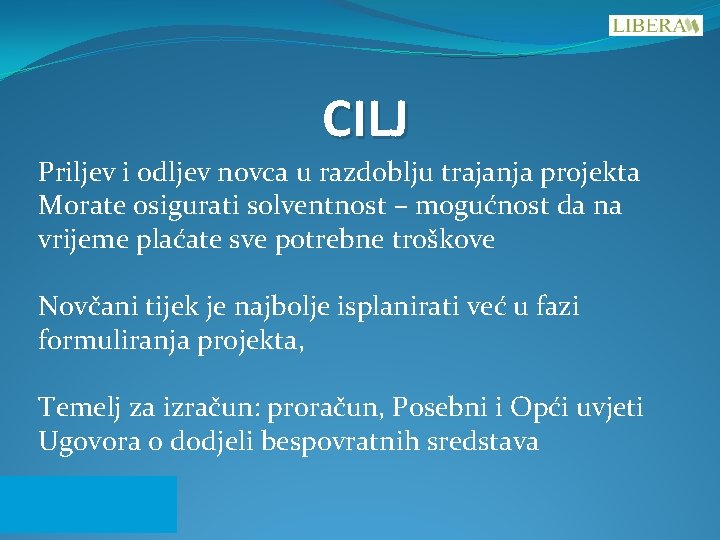 CILJ Priljev i odljev novca u razdoblju trajanja projekta Morate osigurati solventnost – mogućnost