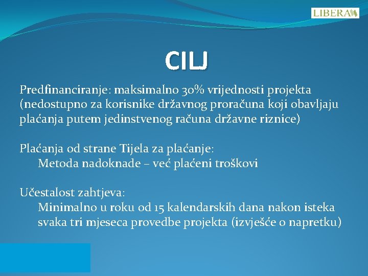 CILJ Predfinanciranje: maksimalno 30% vrijednosti projekta (nedostupno za korisnike državnog proračuna koji obavljaju plaćanja