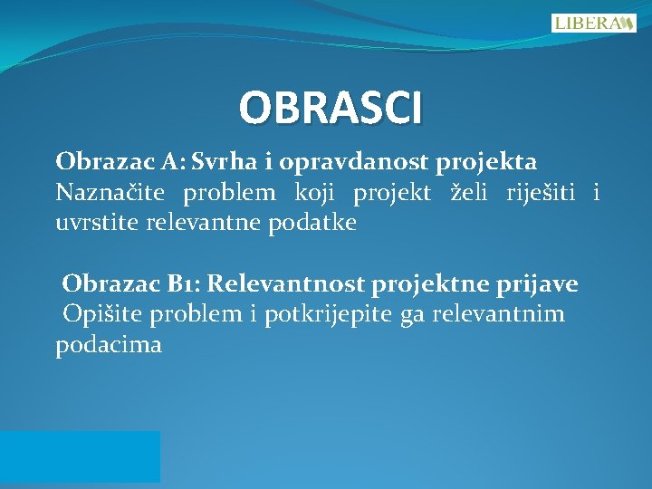 OBRASCI Obrazac A: Svrha i opravdanost projekta Naznačite problem koji projekt želi riješiti i