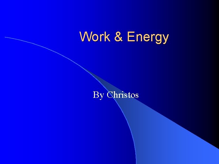 Work & Energy By Christos 