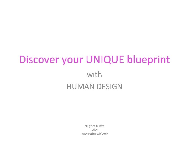 Discover your UNIQUE blueprint with HUMAN DESIGN all grace & love with quay rechel