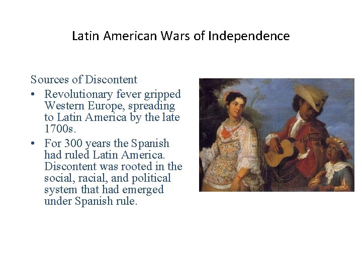 Latin American Wars of Independence Sources of Discontent • Revolutionary fever gripped Western Europe,