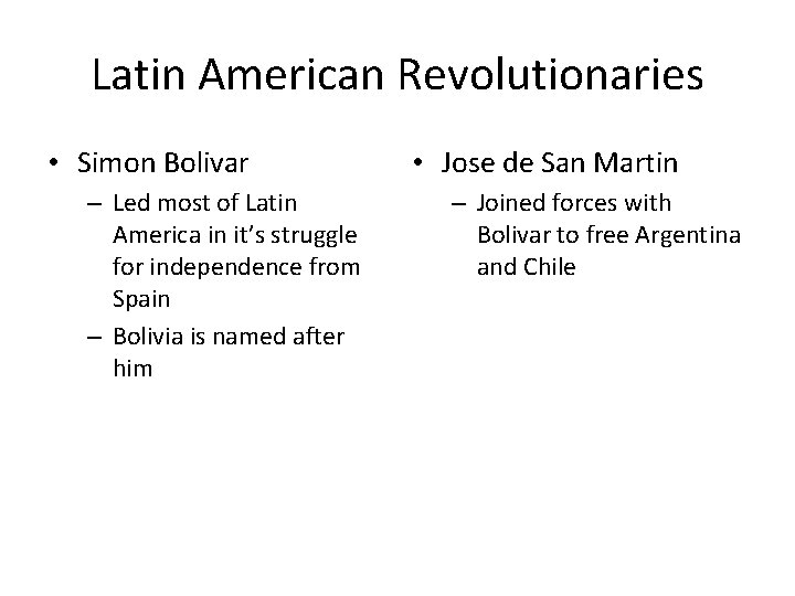 Latin American Revolutionaries • Simon Bolivar – Led most of Latin America in it’s