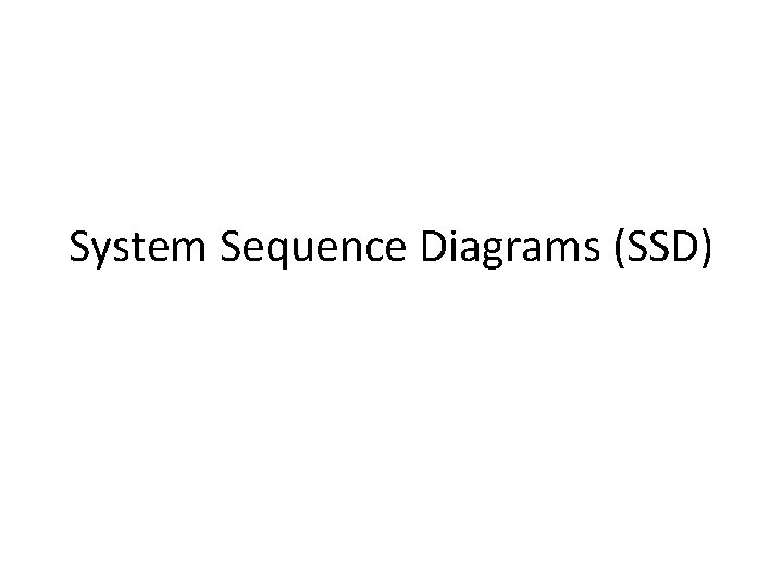 System Sequence Diagrams (SSD) 