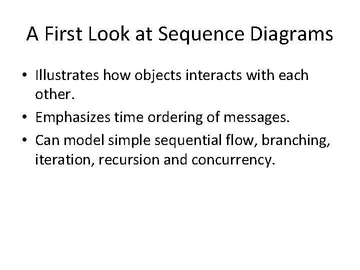 A First Look at Sequence Diagrams • Illustrates how objects interacts with each other.