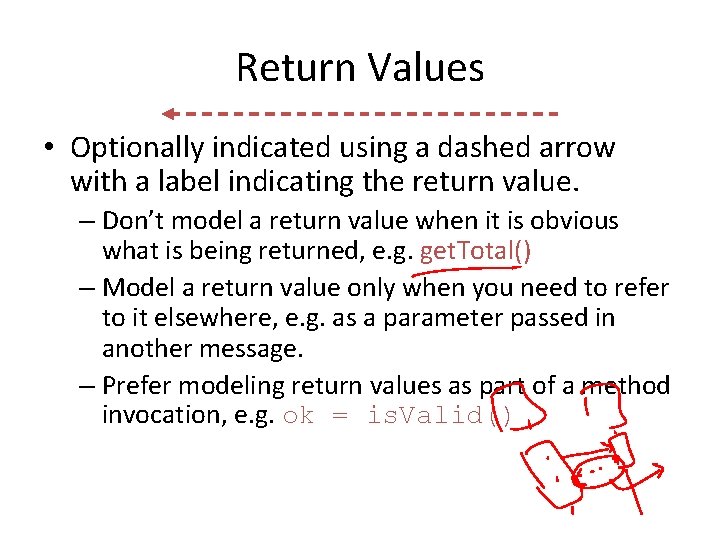 Return Values • Optionally indicated using a dashed arrow with a label indicating the