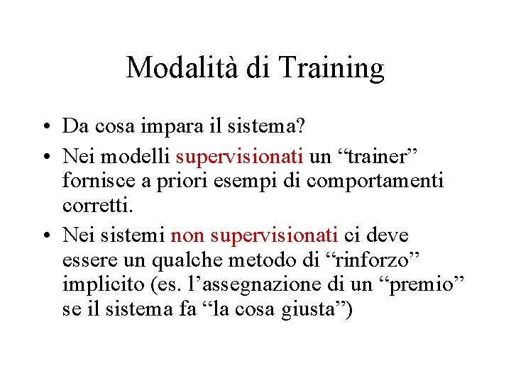Modalità di Training • Da cosa impara il sistema? • Nei modelli supervisionati un