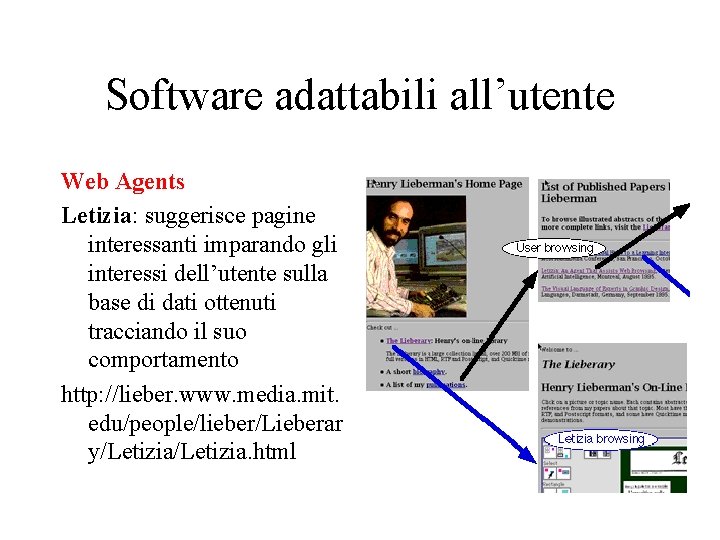 Software adattabili all’utente Web Agents Letizia: suggerisce pagine interessanti imparando gli interessi dell’utente sulla