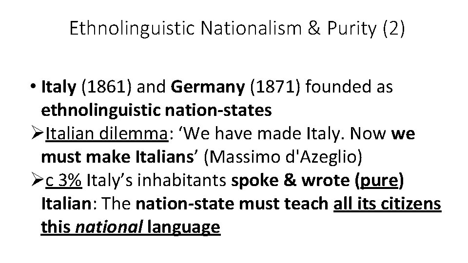 Ethnolinguistic Nationalism & Purity (2) • Italy (1861) and Germany (1871) founded as ethnolinguistic