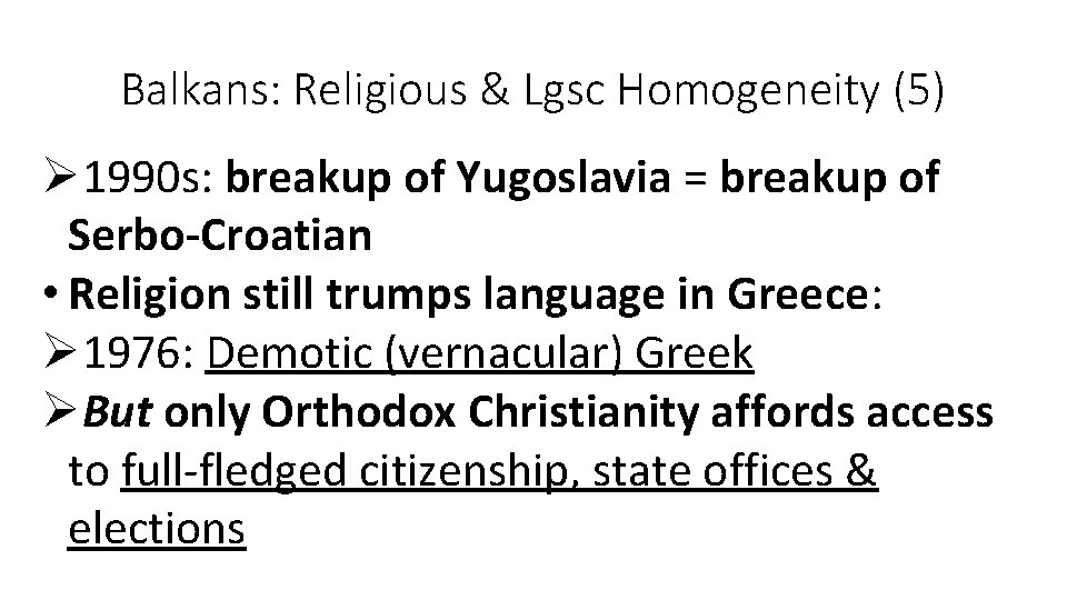 Balkans: Religious & Lgsc Homogeneity (5) Ø 1990 s: breakup of Yugoslavia = breakup