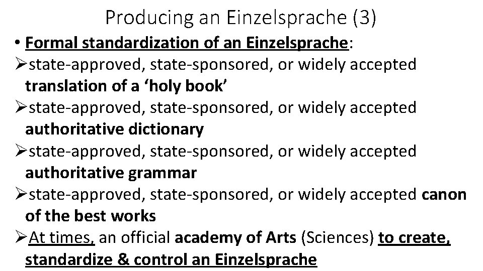 Producing an Einzelsprache (3) • Formal standardization of an Einzelsprache: Østate-approved, state-sponsored, or widely