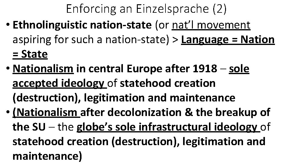 Enforcing an Einzelsprache (2) • Ethnolinguistic nation-state (or nat’l movement aspiring for such a