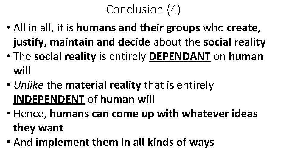 Conclusion (4) • All in all, it is humans and their groups who create,