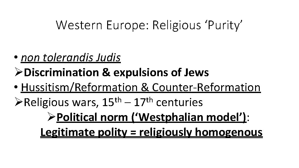 Western Europe: Religious ‘Purity’ • non tolerandis Judis ØDiscrimination & expulsions of Jews •