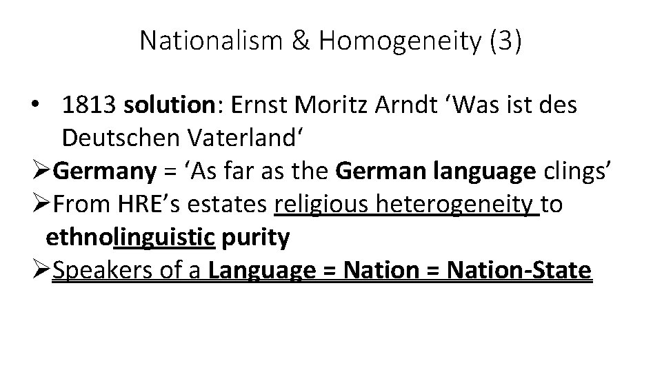 Nationalism & Homogeneity (3) • 1813 solution: Ernst Moritz Arndt ‘Was ist des Deutschen