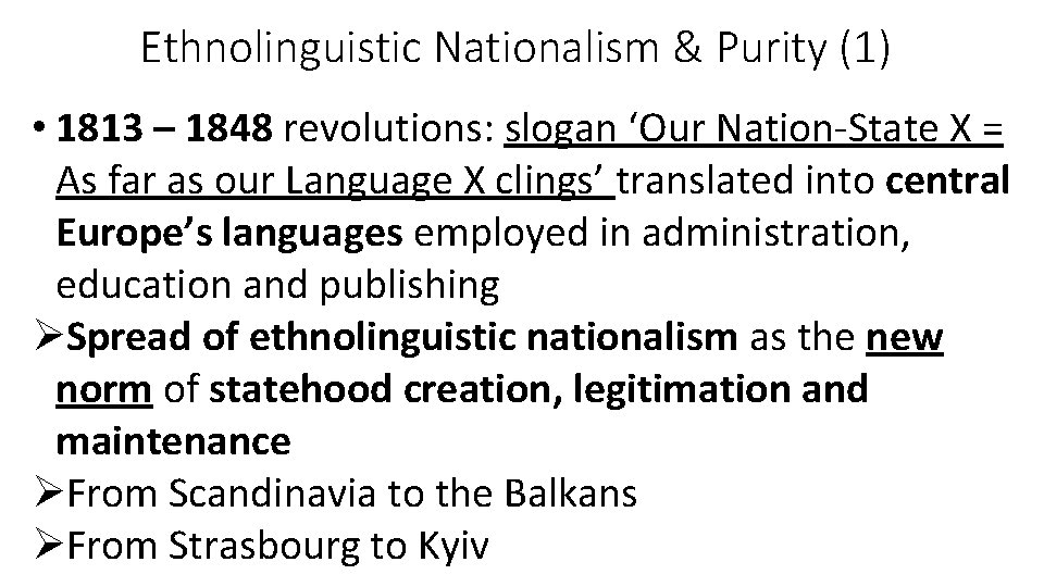 Ethnolinguistic Nationalism & Purity (1) • 1813 – 1848 revolutions: slogan ‘Our Nation-State X