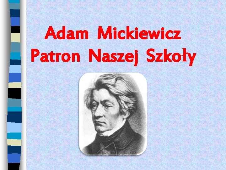  Adam Mickiewicz Patron Naszej Szkoły 