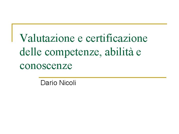 Valutazione e certificazione delle competenze, abilità e conoscenze Dario Nicoli 