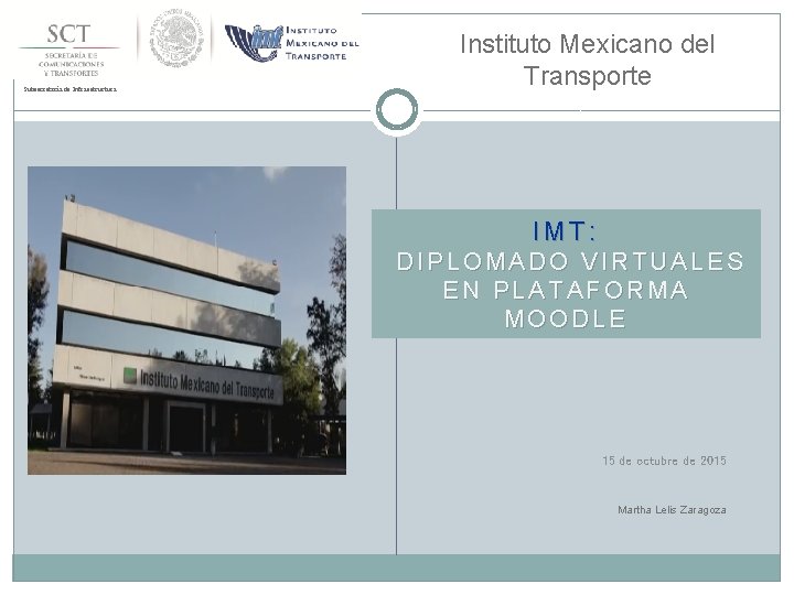 Subsecretaría de Infraestructura Instituto Mexicano del Transporte IMT: DIPLOMADO VIRTUALES EN PLATAFORMA MOODLE 15