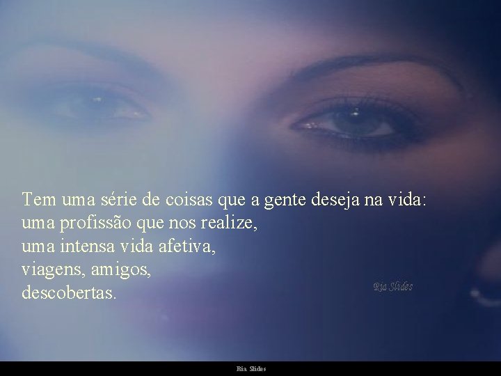 Tem uma série de coisas que a gente deseja na vida: uma profissão que