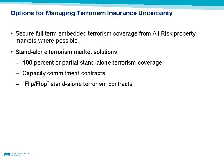 Options for Managing Terrorism Insurance Uncertainty • Secure full term embedded terrorism coverage from