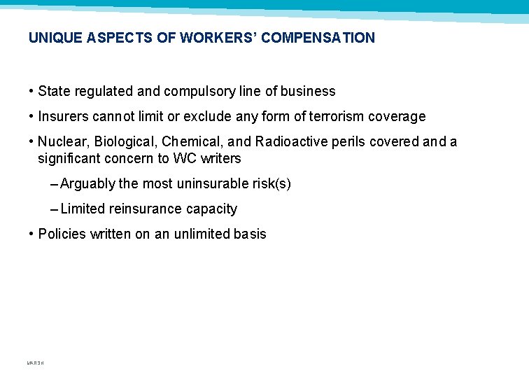 UNIQUE ASPECTS OF WORKERS’ COMPENSATION • State regulated and compulsory line of business •