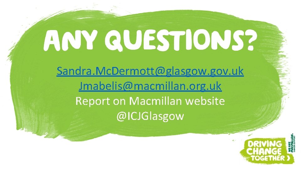 Sandra. Mc. Dermott@glasgow. gov. uk Jmabelis@macmillan. org. uk Report on Macmillan website @ICJGlasgow Sandra. Mc. Dermott@glasgow. gov. uk Jmabelis@macmillan. org. uk Report on Macmillan website @ICJGlasgow
