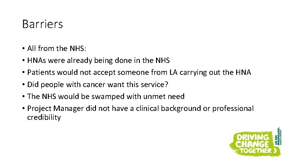 Barriers • All from the NHS: • HNAs were already being done in the
