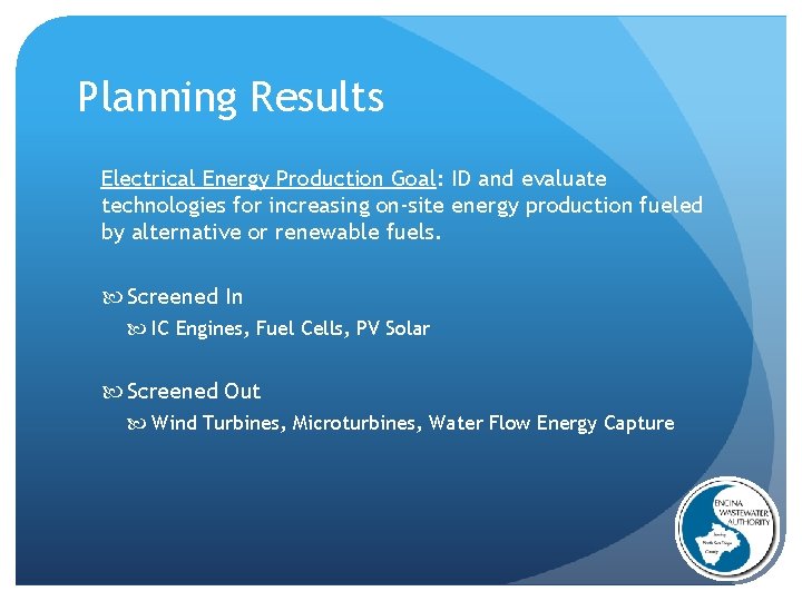 Planning Results Electrical Energy Production Goal: ID and evaluate technologies for increasing on-site energy