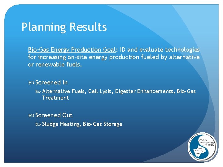 Planning Results Bio-Gas Energy Production Goal: ID and evaluate technologies for increasing on-site energy