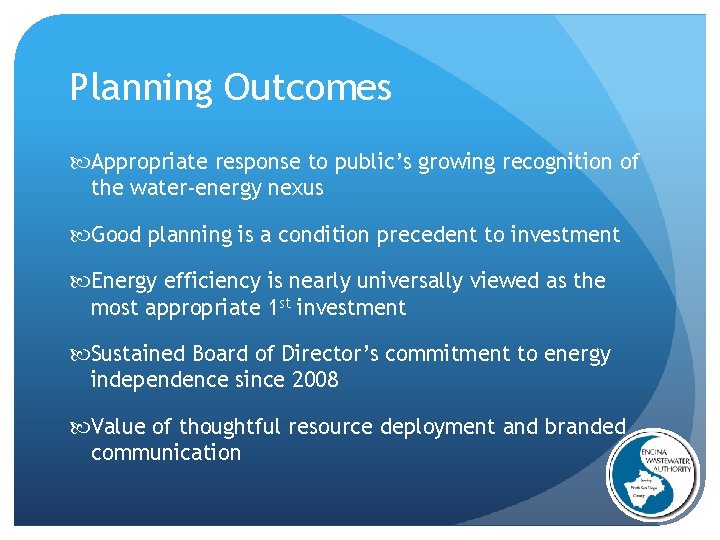 Planning Outcomes Appropriate response to public’s growing recognition of the water-energy nexus Good planning