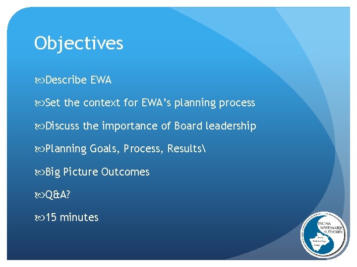Objectives Describe EWA Set the context for EWA’s planning process Discuss the importance of