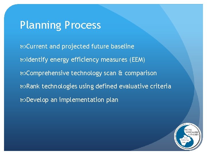 Planning Process Current and projected future baseline Identify energy efficiency measures (EEM) Comprehensive technology