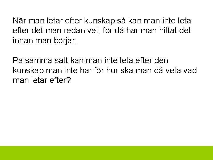 När man letar efter kunskap så kan man inte leta efter det man redan