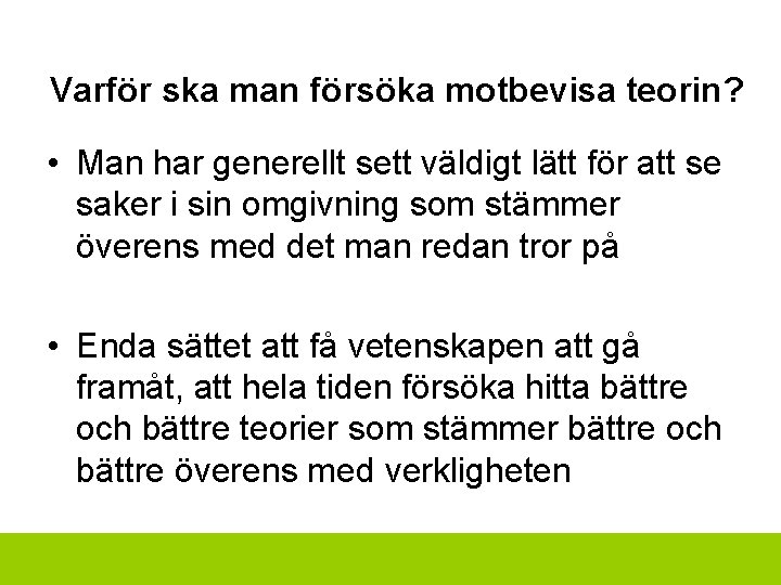 Varför ska man försöka motbevisa teorin? • Man har generellt sett väldigt lätt för