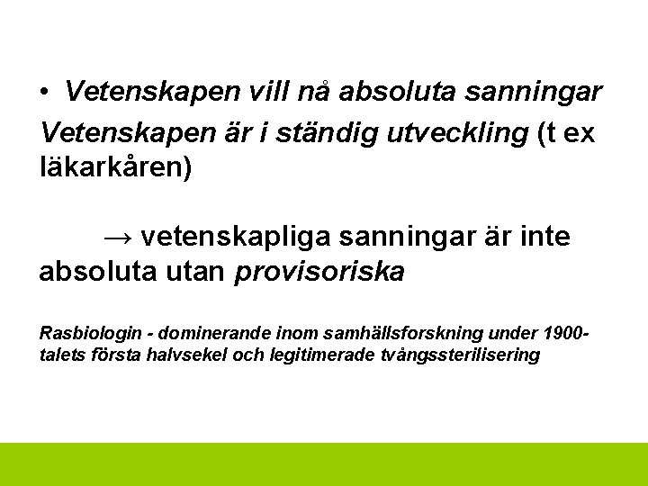  • Vetenskapen vill nå absoluta sanningar Vetenskapen är i ständig utveckling (t ex