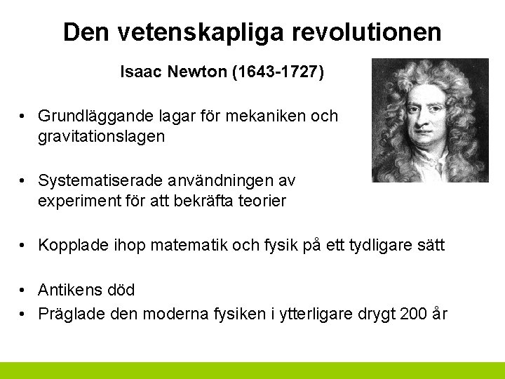 Den vetenskapliga revolutionen Isaac Newton (1643 -1727) • Grundläggande lagar för mekaniken och gravitationslagen