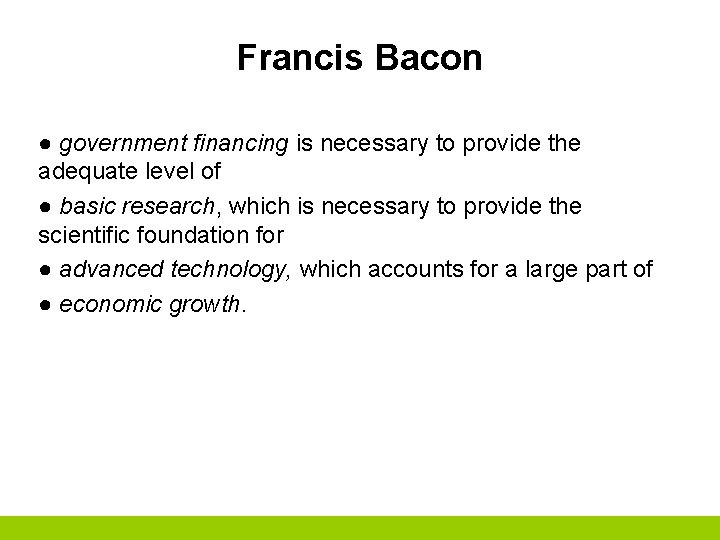 Francis Bacon ● government financing is necessary to provide the adequate level of ●